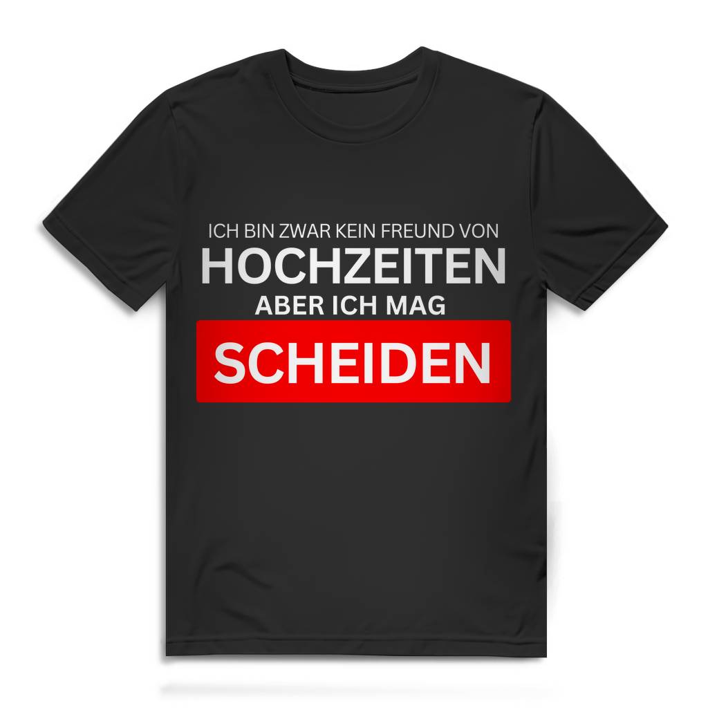 Ich bin zwar kein Freund von Hochzeiten, aber ich mag Scheiden – lustiges T-Shirt