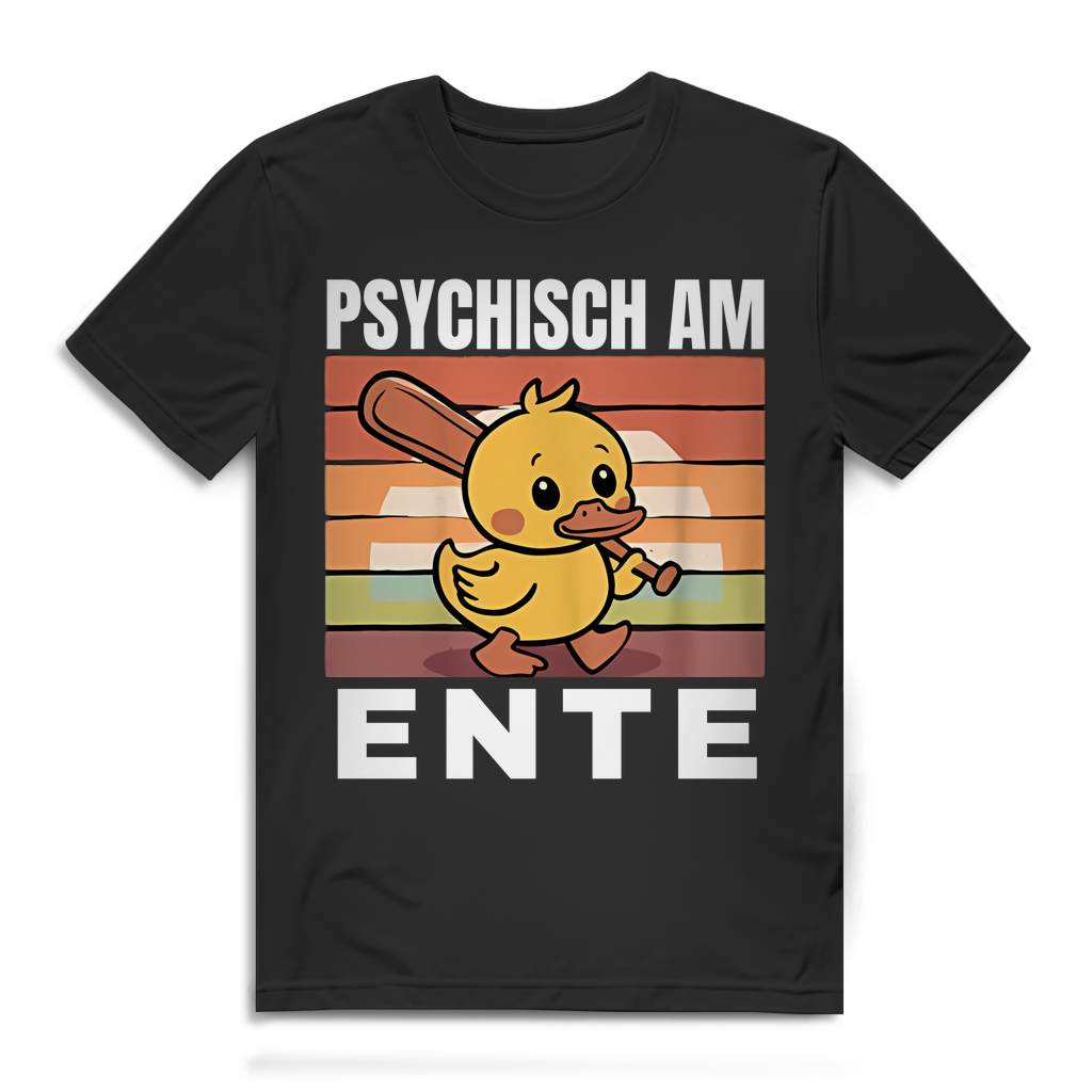 Psychisch am Ente – lustiges T-Shirt