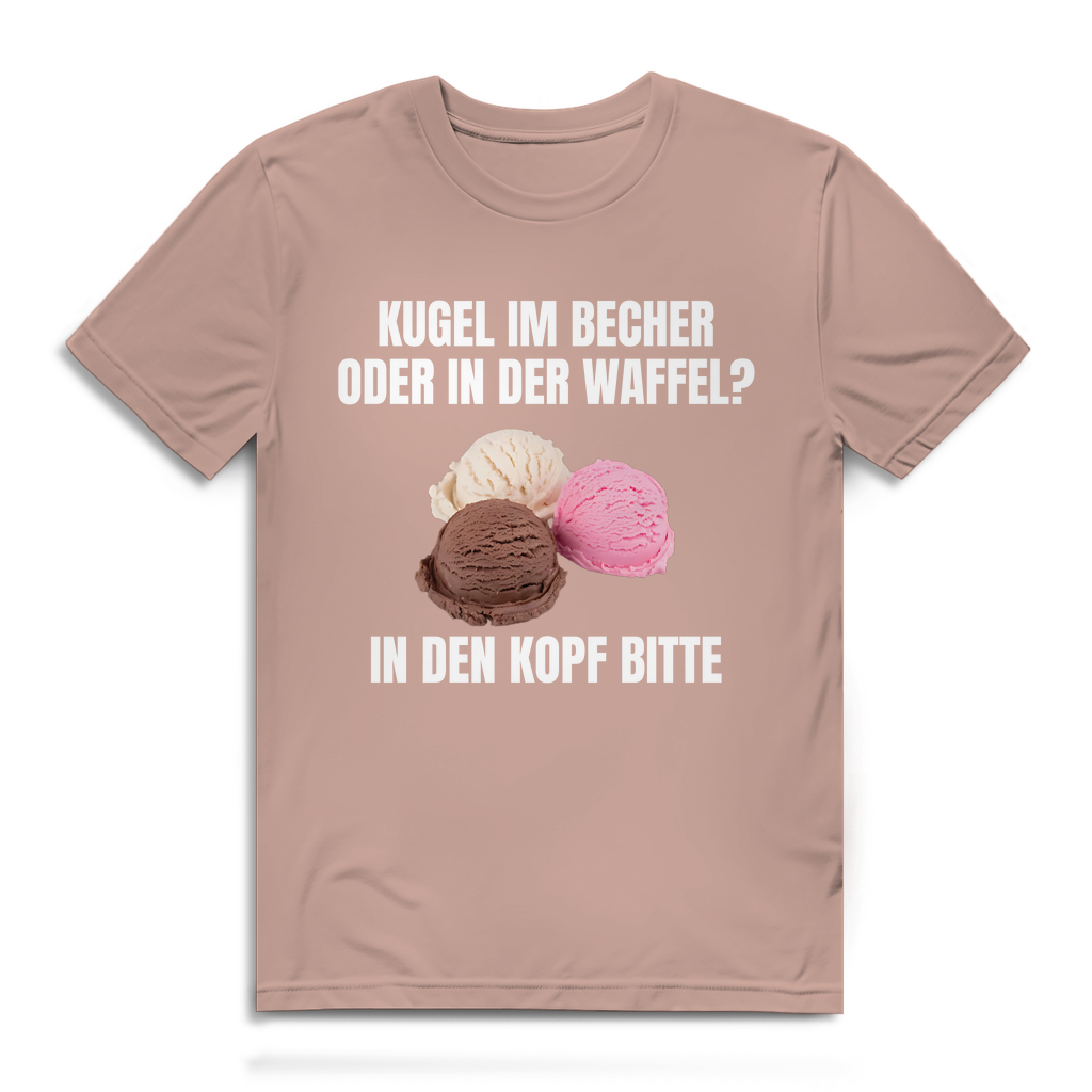 Kugel im Becher oder in der Waffel? In den Kopf bitte – lustiges T-Shirt