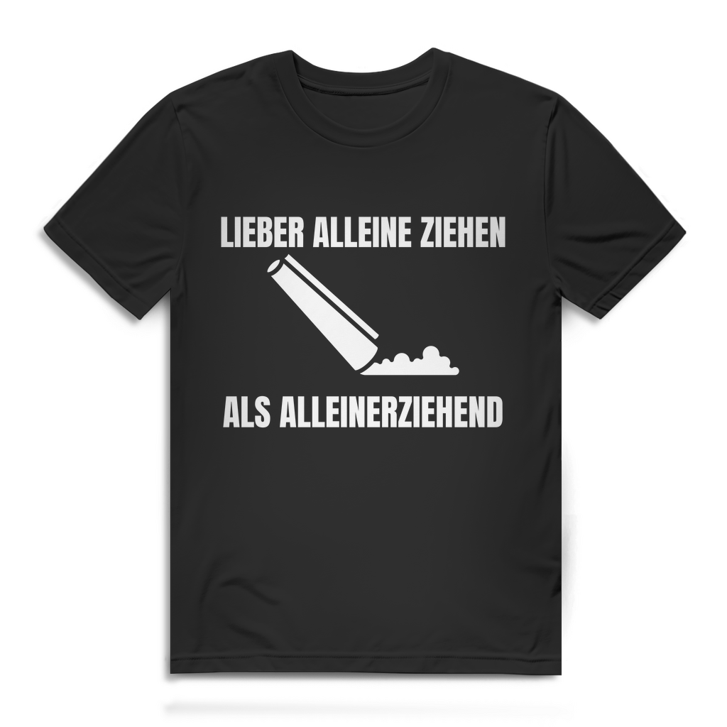 Lieber alleine ziehen als alleinerziehend – lustiges T-Shirt