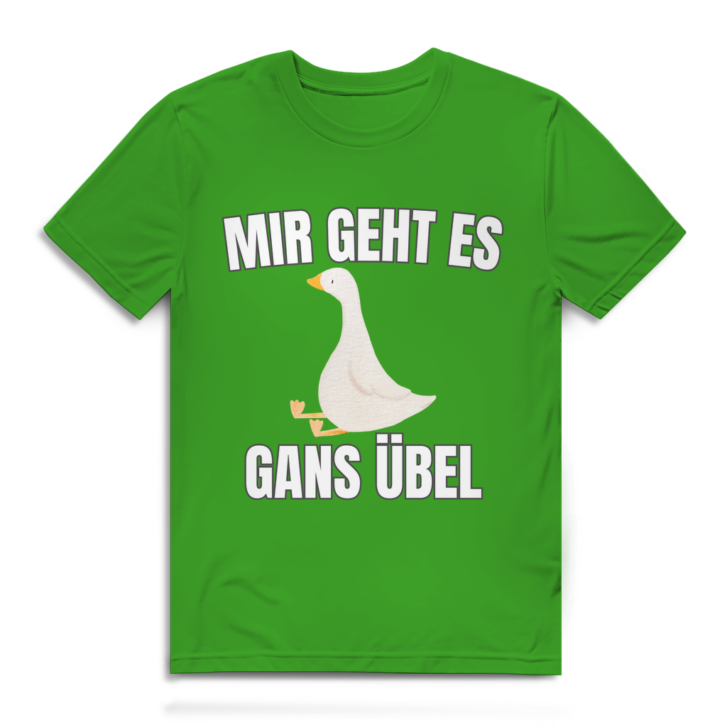 Mir geht es gans übel – lustiges T-Shirt