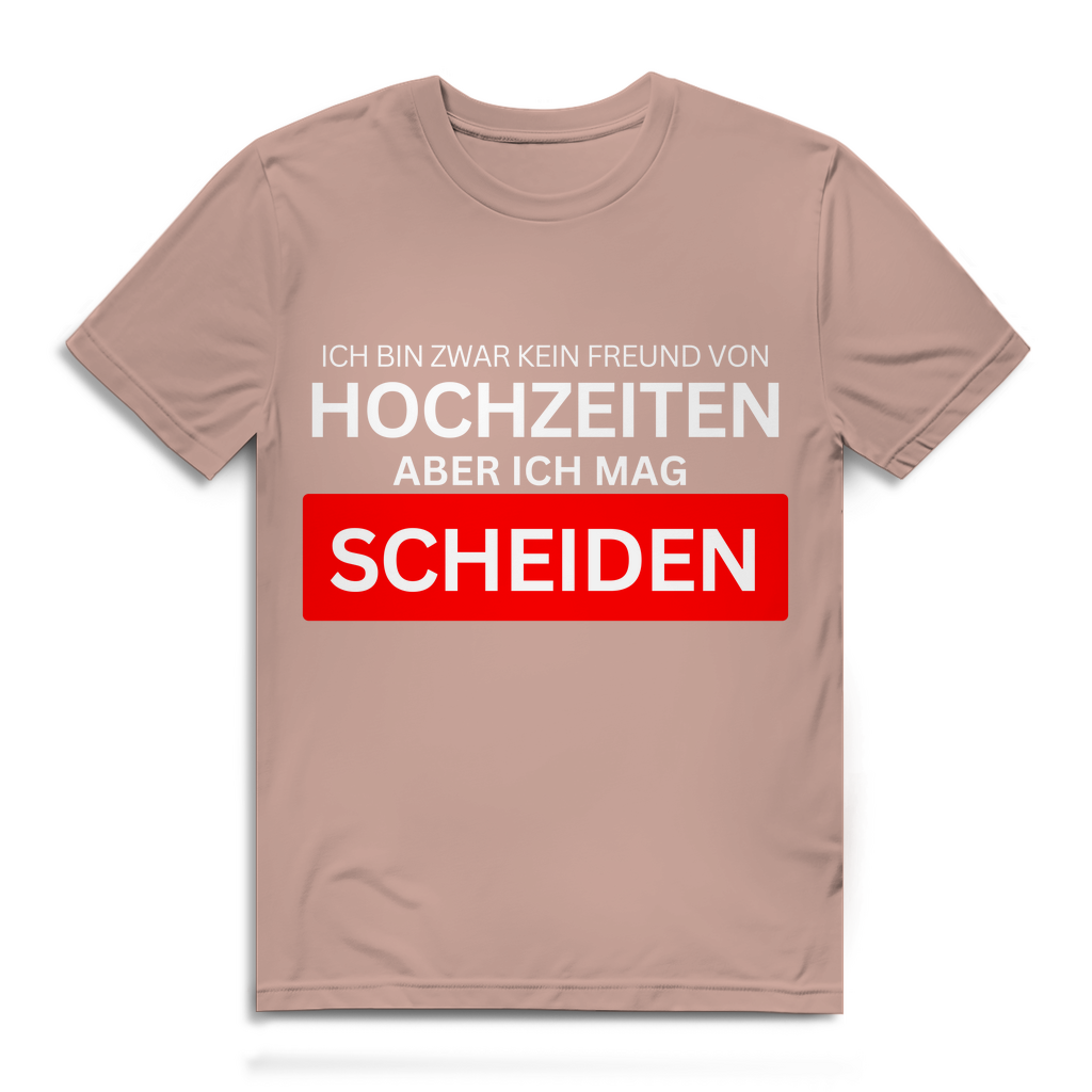 Ich bin zwar kein Freund von Hochzeiten, aber ich mag Scheiden – lustiges T-Shirt