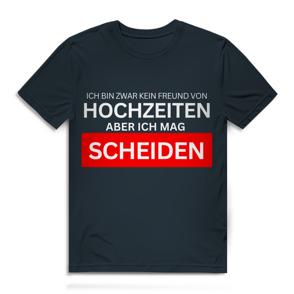 Ich bin zwar kein Freund von Hochzeiten, aber ich mag Scheiden – lustiges T-Shirt