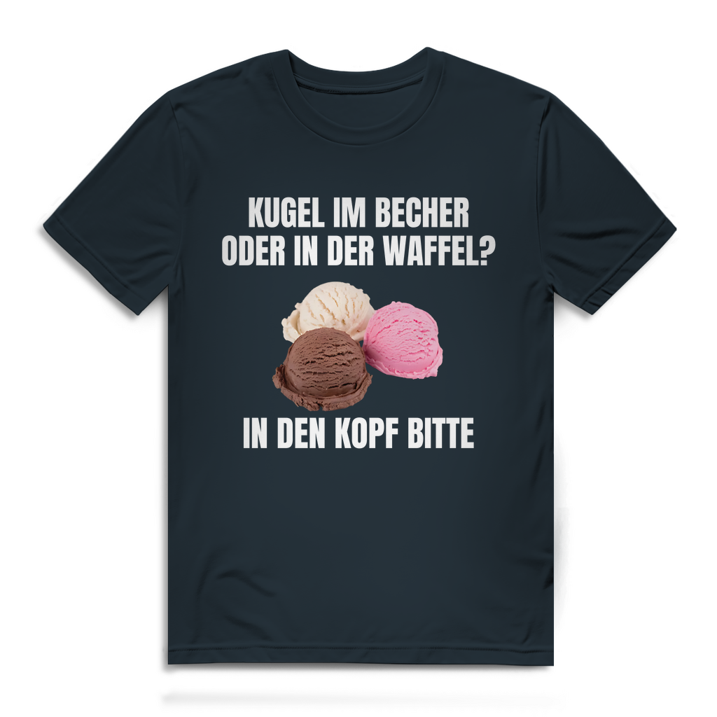 Kugel im Becher oder in der Waffel? In den Kopf bitte – lustiges T-Shirt