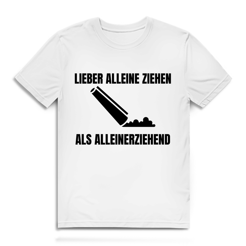 Lieber alleine ziehen als alleinerziehend – lustiges T-Shirt