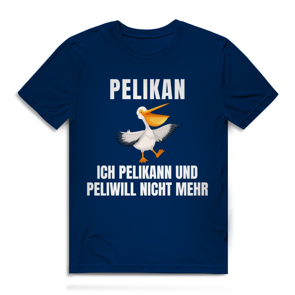 Peilkan, ich Pelikann und Peliwill nicht mehr – lustiges T-Shirt