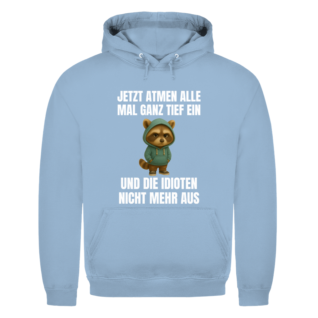Jetzt atmen alle mal ganz tief ein – und die Idioten nicht mehr aus – lustiger Hoodie