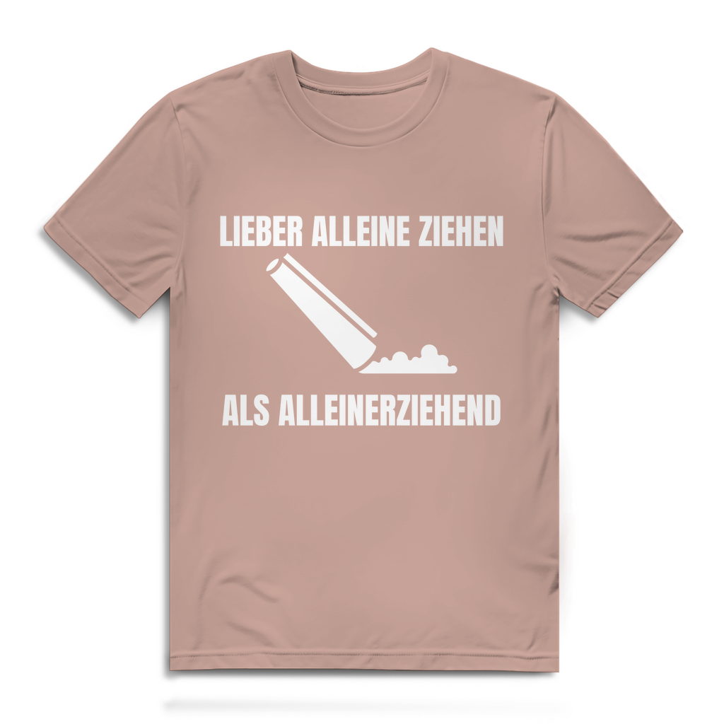 Lieber alleine ziehen als alleinerziehend – lustiges T-Shirt