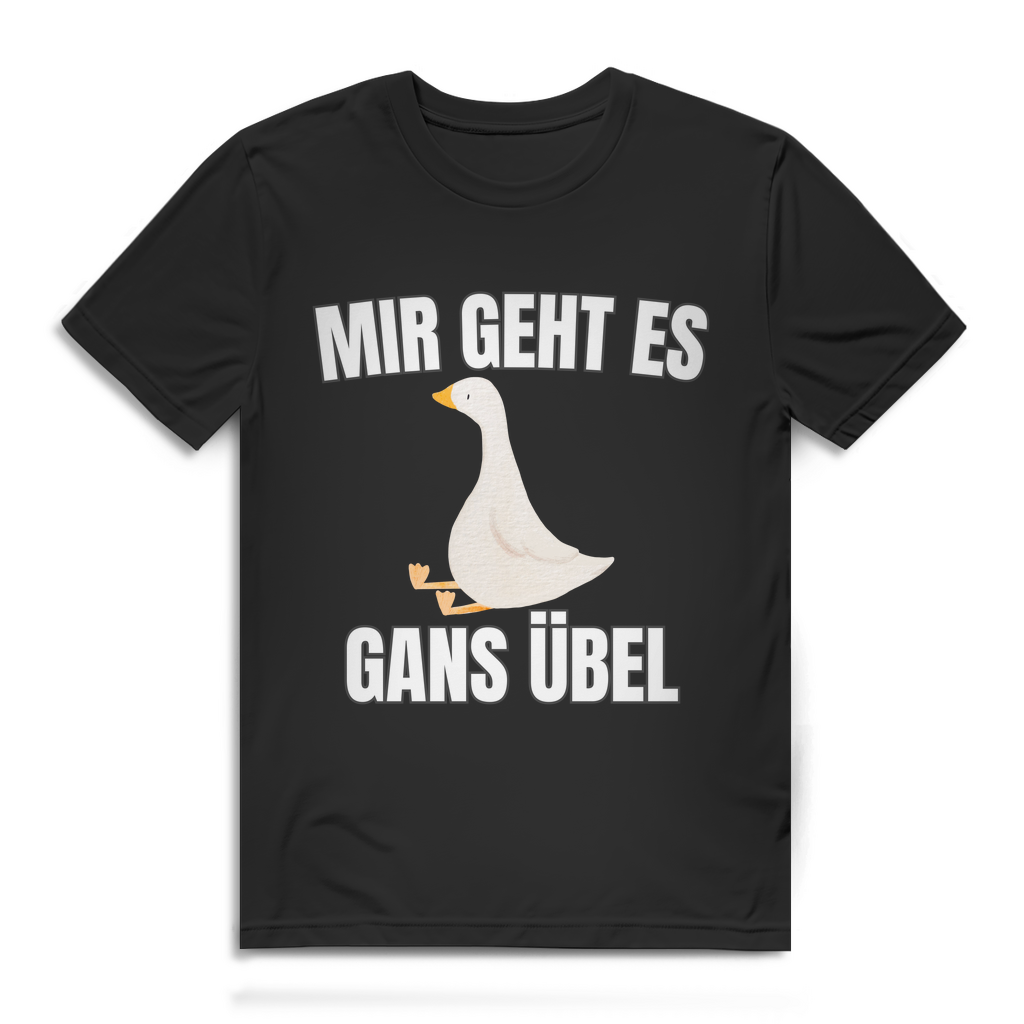 Mir geht es gans übel – lustiges T-Shirt