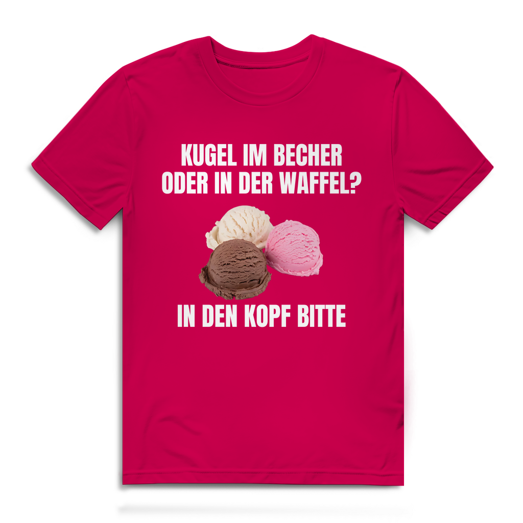Kugel im Becher oder in der Waffel? In den Kopf bitte – lustiges T-Shirt