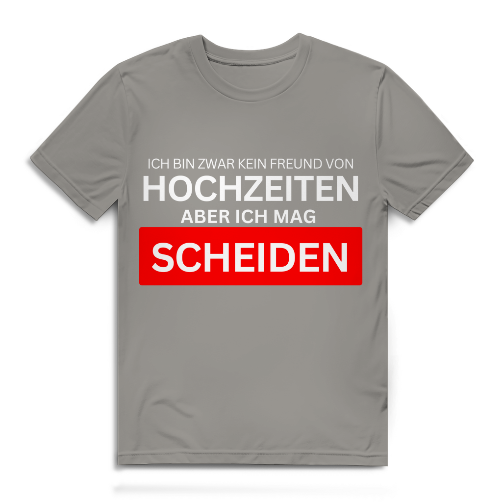 Ich bin zwar kein Freund von Hochzeiten, aber ich mag Scheiden – lustiges T-Shirt