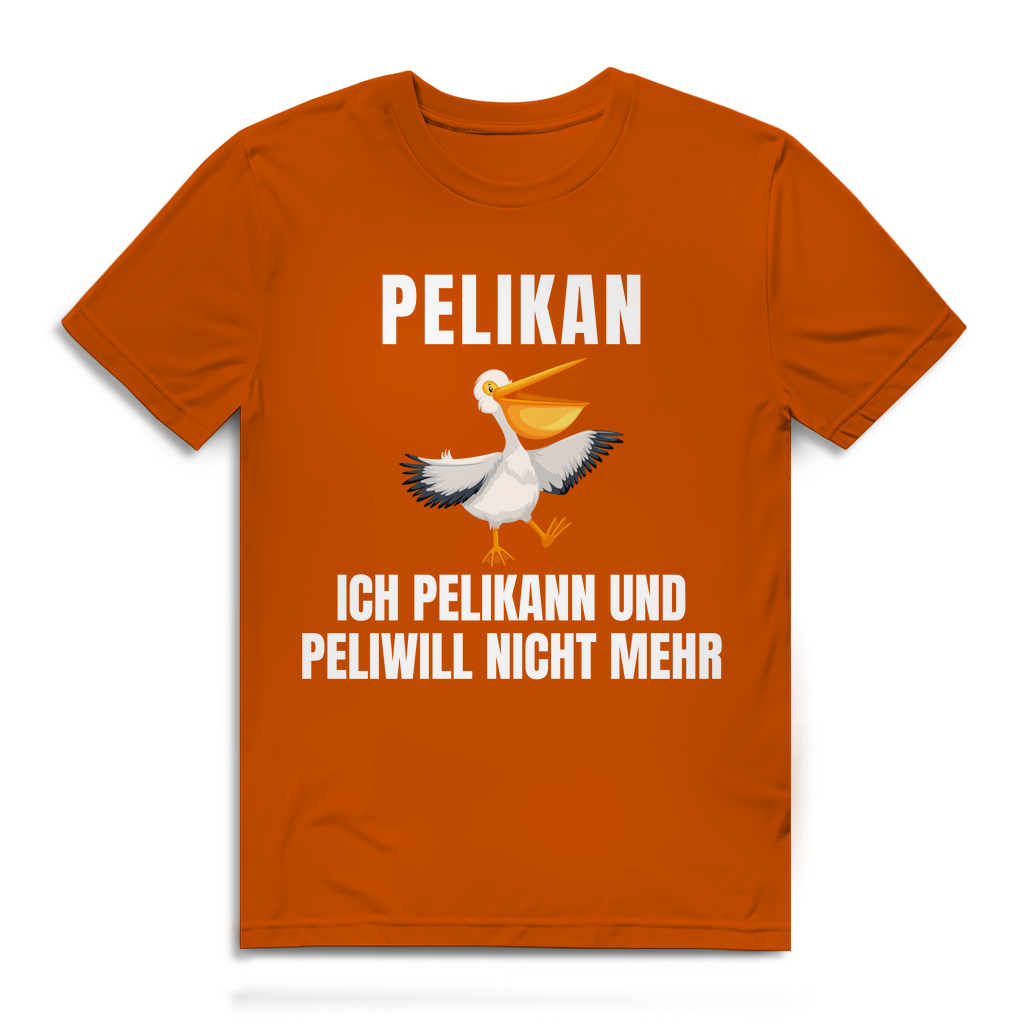 Peilkan, ich Pelikann und Peliwill nicht mehr – lustiges T-Shirt