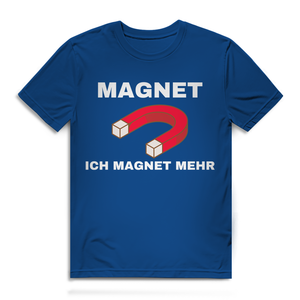 Ich magnet mehr – lustiges T-Shirt