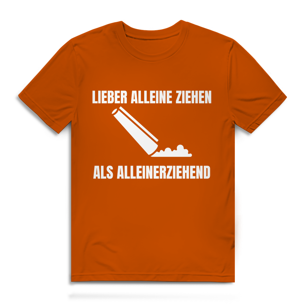 Lieber alleine ziehen als alleinerziehend – lustiges T-Shirt