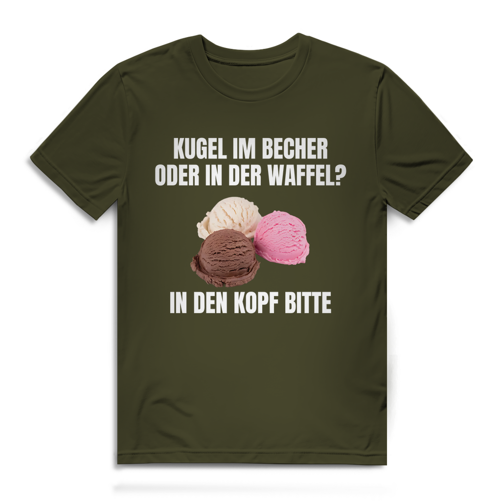 Kugel im Becher oder in der Waffel? In den Kopf bitte – lustiges T-Shirt