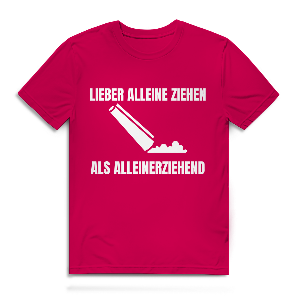 Lieber alleine ziehen als alleinerziehend – lustiges T-Shirt