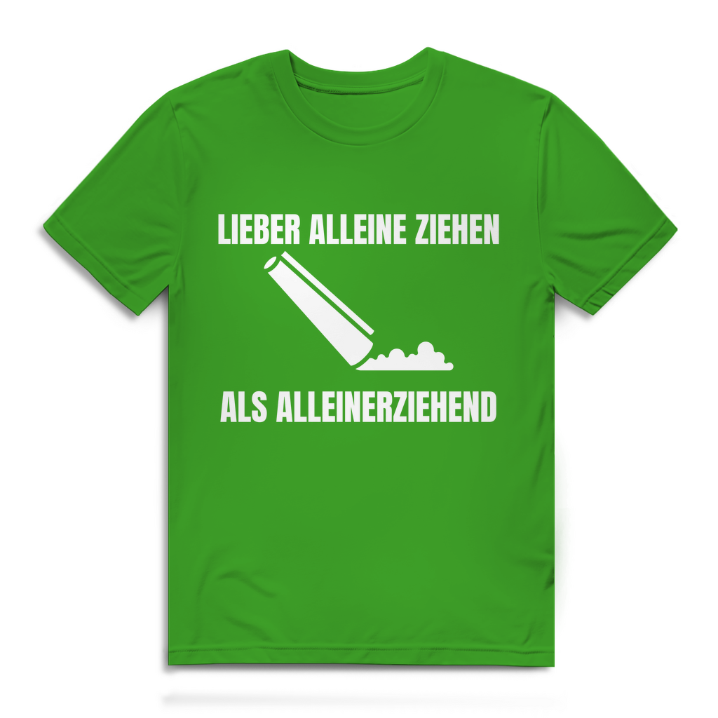 Lieber alleine ziehen als alleinerziehend – lustiges T-Shirt