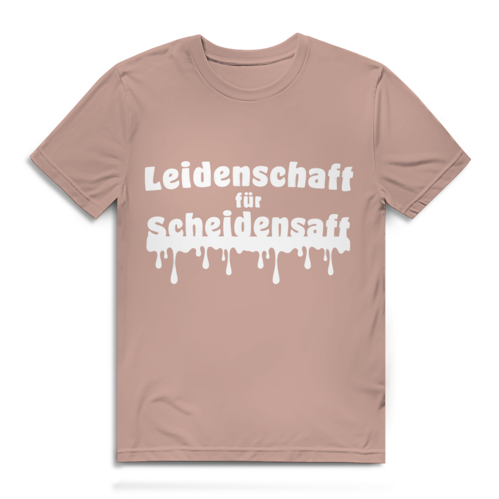 Leidenschaft für Scheidensaft - lustiges T-Shirt