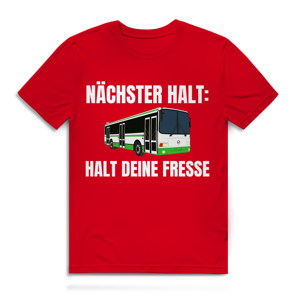 Nächster Halt - Halt deine Fresse - lustiges T-Shirt