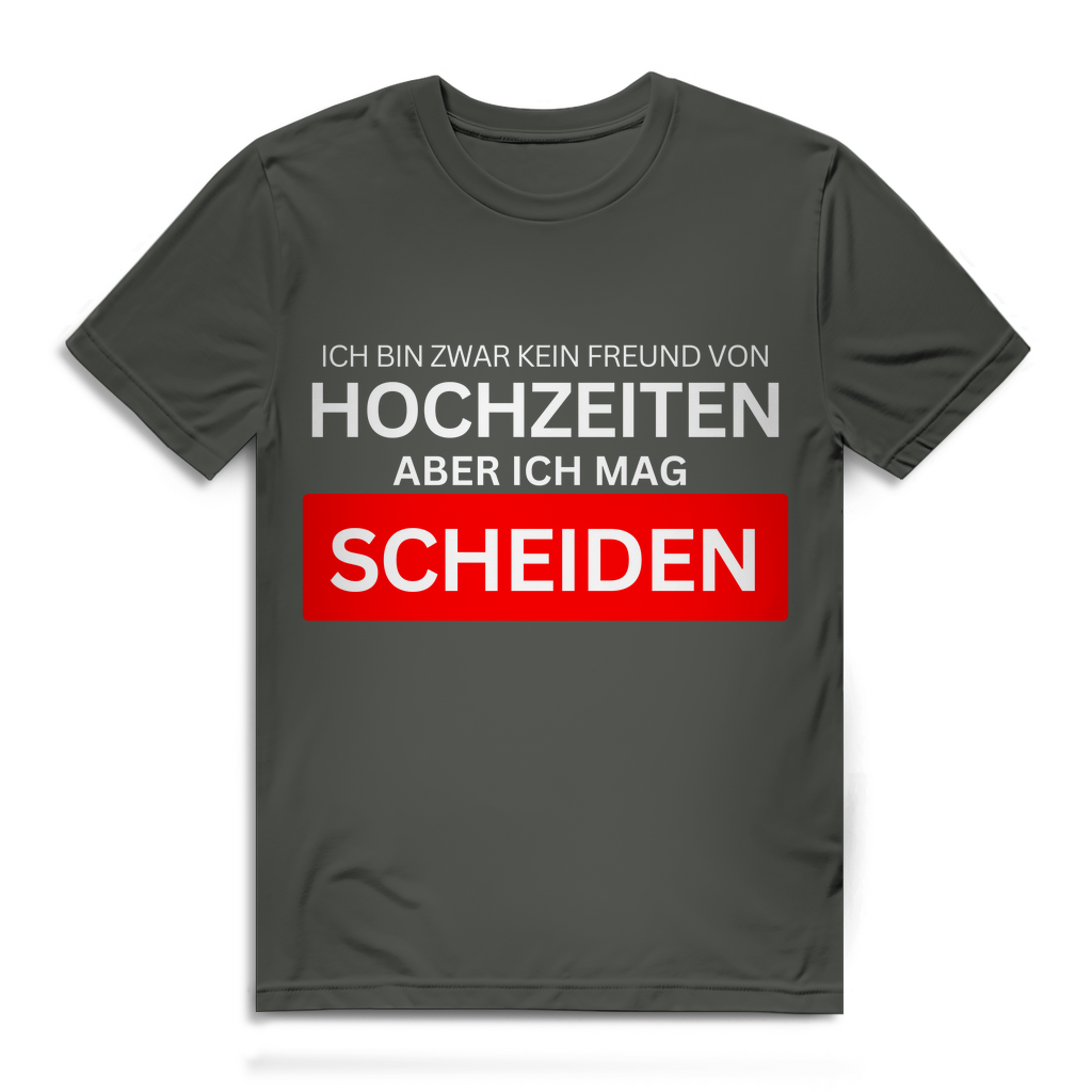 Ich bin zwar kein Freund von Hochzeiten, aber ich mag Scheiden – lustiges T-Shirt
