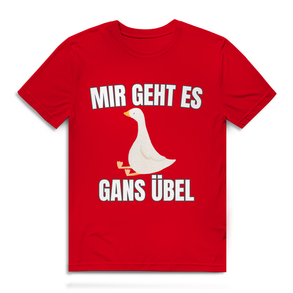 Mir geht es gans übel – lustiges T-Shirt