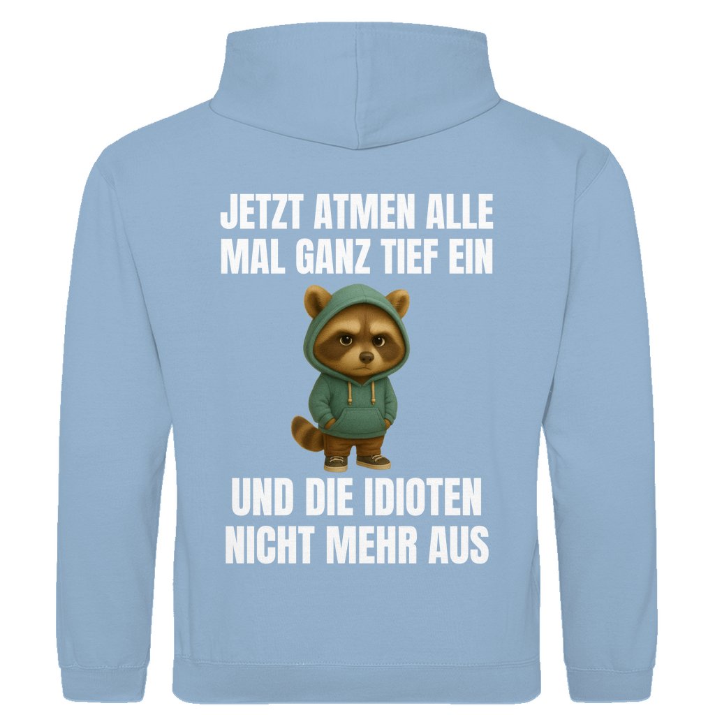 Jetzt atmen alle mal ganz tief ein – und die Idioten nicht mehr aus – lustiger Hoodie (Backprint)