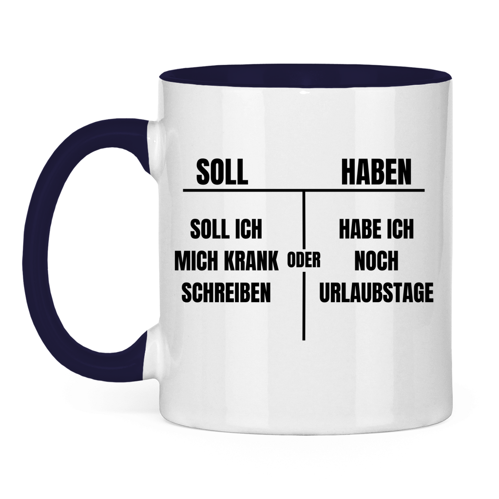 Soll haben – Soll ich mich krankschreiben oder hab ich noch Urlaubstage? – lustige Tasse