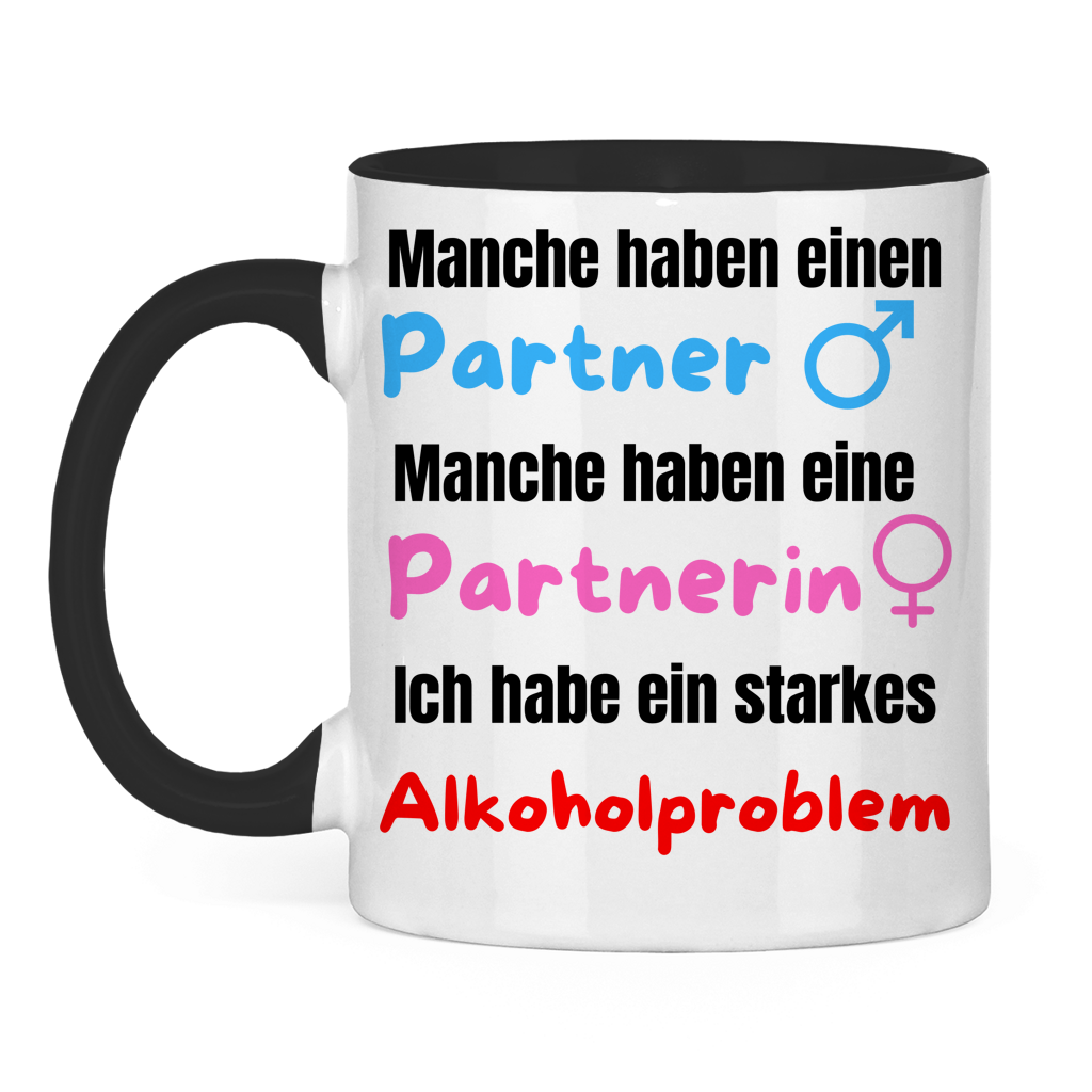 Manche haben einen Partner… – Ich habe ein starkes Alkoholproblem – lustige Tasse