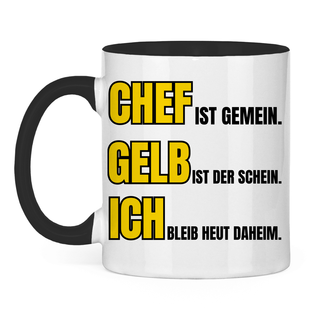 Chef ist gemein, gelb ist der Schein, ich bleib heut daheim – lustige Tasse