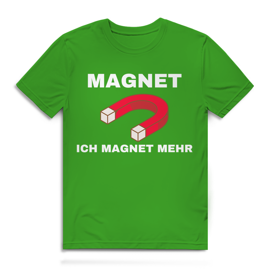 Ich magnet mehr – lustiges T-Shirt