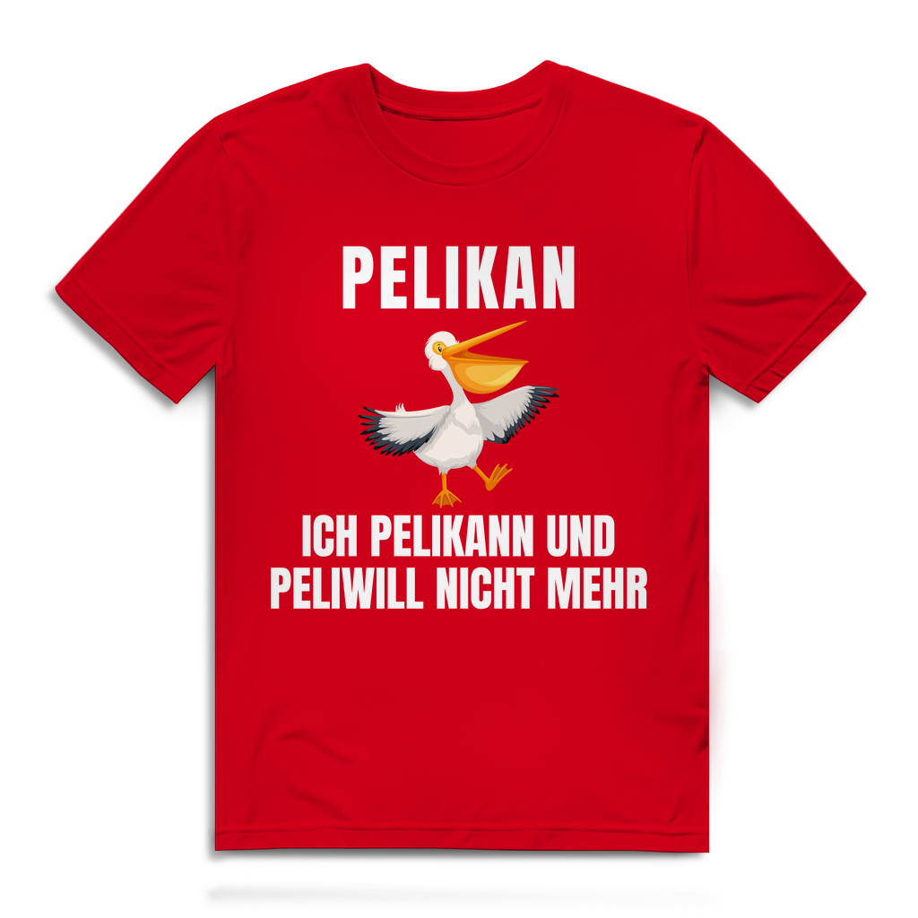 Peilkan, ich Pelikann und Peliwill nicht mehr – lustiges T-Shirt