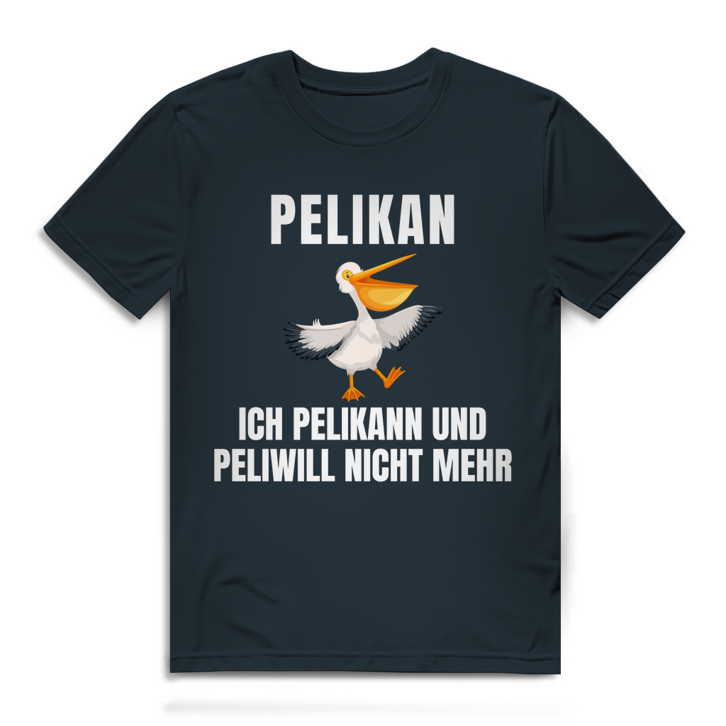 Peilkan, ich Pelikann und Peliwill nicht mehr – lustiges T-Shirt