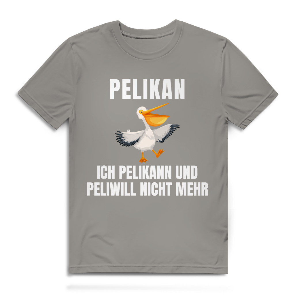 Peilkan, ich Pelikann und Peliwill nicht mehr – lustiges T-Shirt