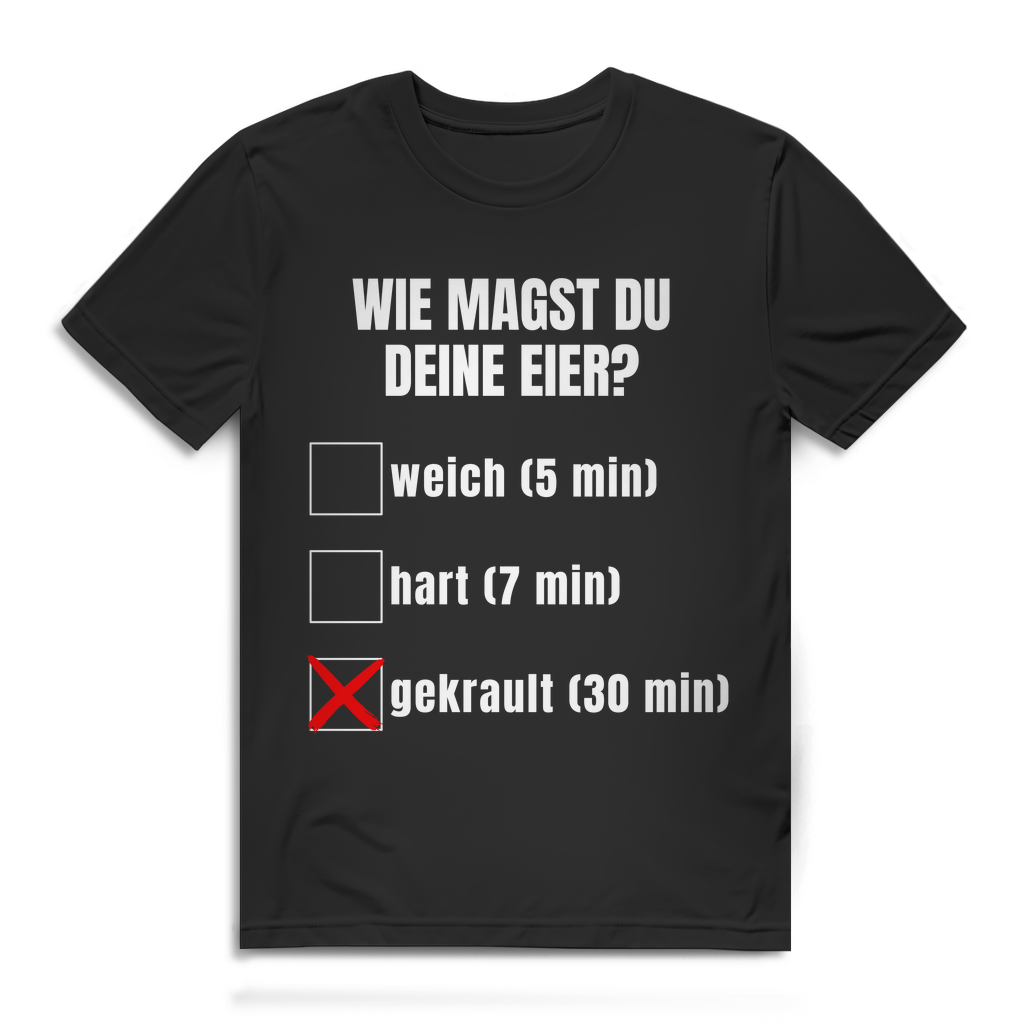 Wie magst du deine Eier? – lustiges T-Shirt