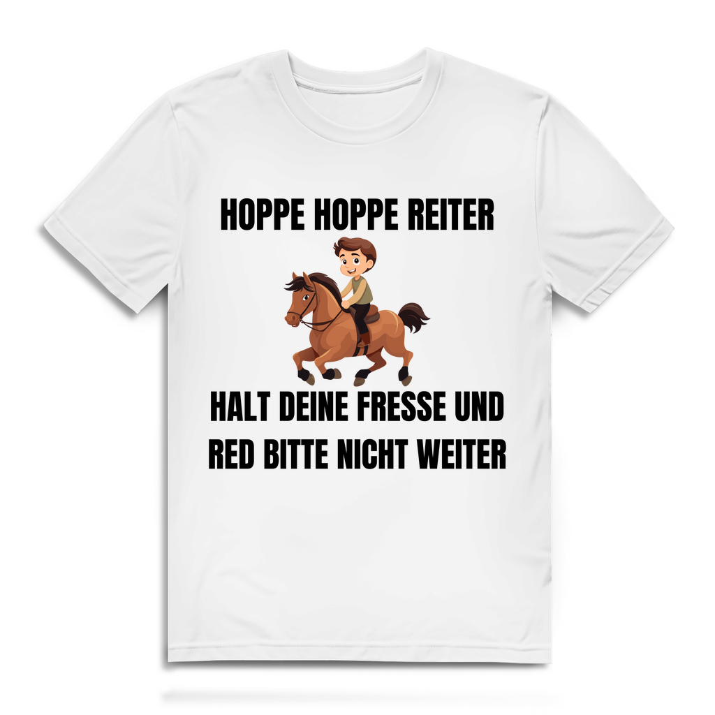 Hoppe Hoppe Reiter – Halt deine Fresse und red bitte nicht weiter – lustiges T-Shirt