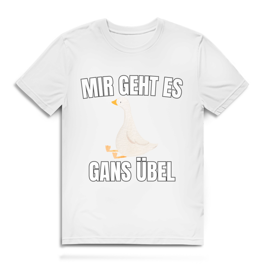 Mir geht es gans übel – lustiges T-Shirt