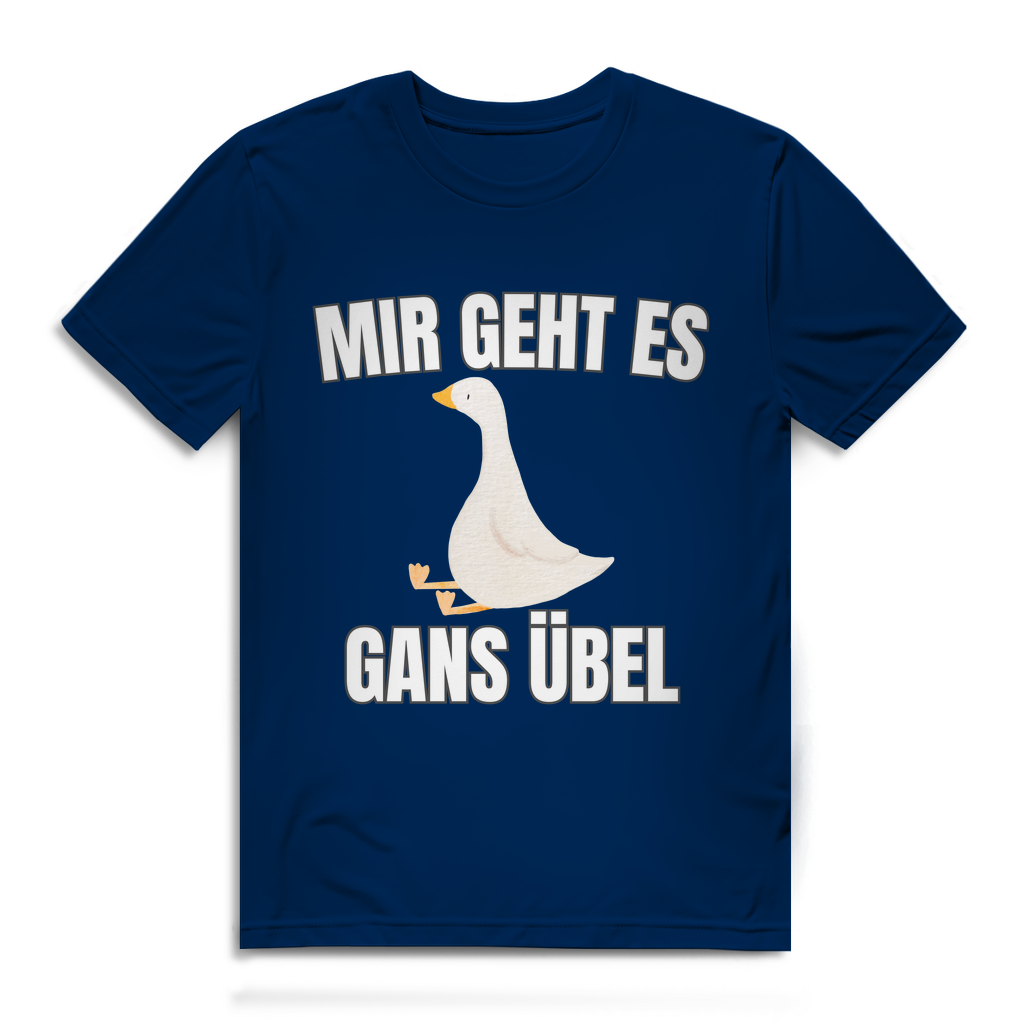 Mir geht es gans übel – lustiges T-Shirt