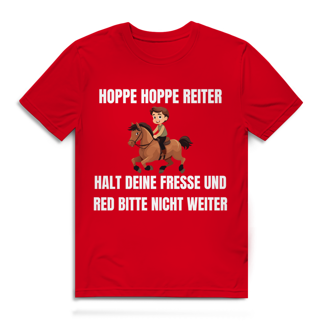 Hoppe Hoppe Reiter – Halt deine Fresse und red bitte nicht weiter – lustiges T-Shirt