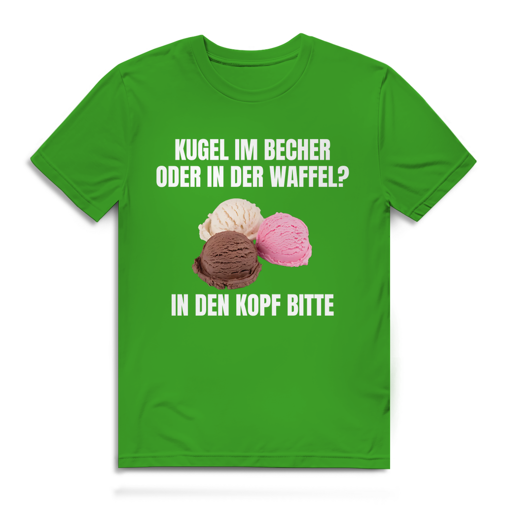 Kugel im Becher oder in der Waffel? In den Kopf bitte – lustiges T-Shirt