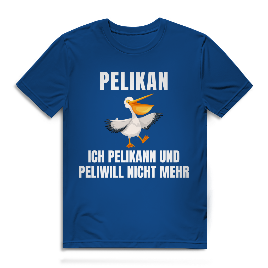 Peilkan, ich Pelikann und Peliwill nicht mehr – lustiges T-Shirt