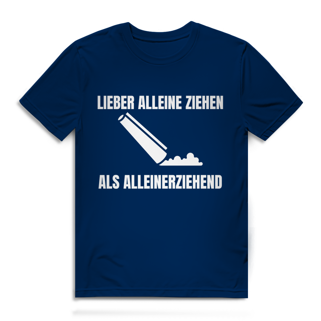 Lieber alleine ziehen als alleinerziehend – lustiges T-Shirt