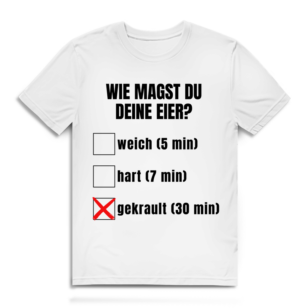Wie magst du deine Eier? – lustiges T-Shirt