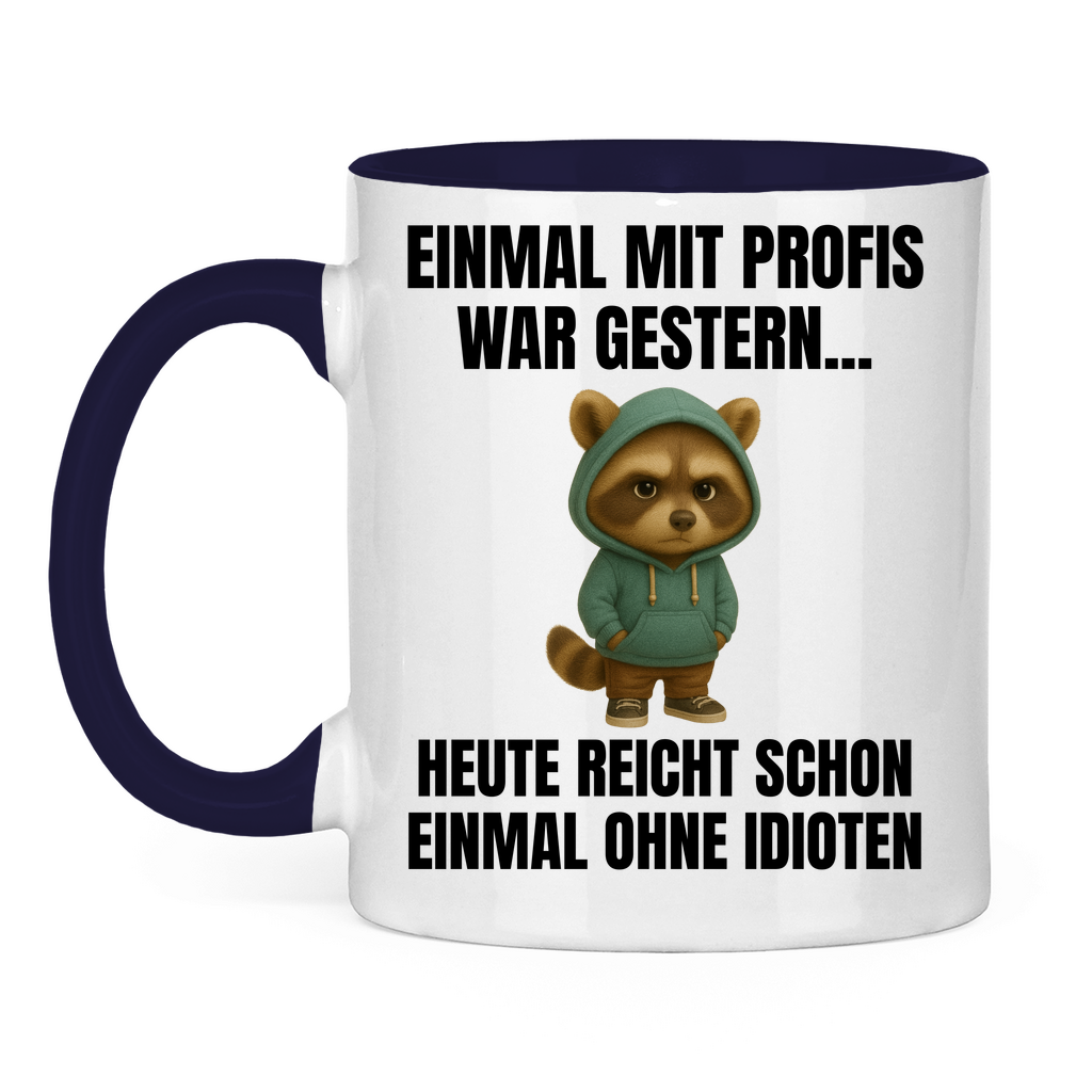 Einmal mit Profis war gestern – heute reicht schon einmal ohne Idioten – lustige Tasse