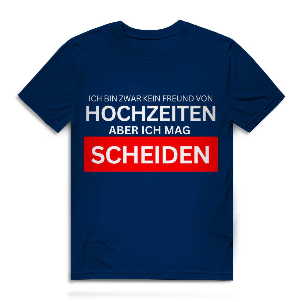 Ich bin zwar kein Freund von Hochzeiten, aber ich mag Scheiden – lustiges T-Shirt