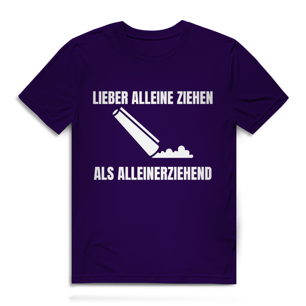 Lieber alleine ziehen als alleinerziehend – lustiges T-Shirt