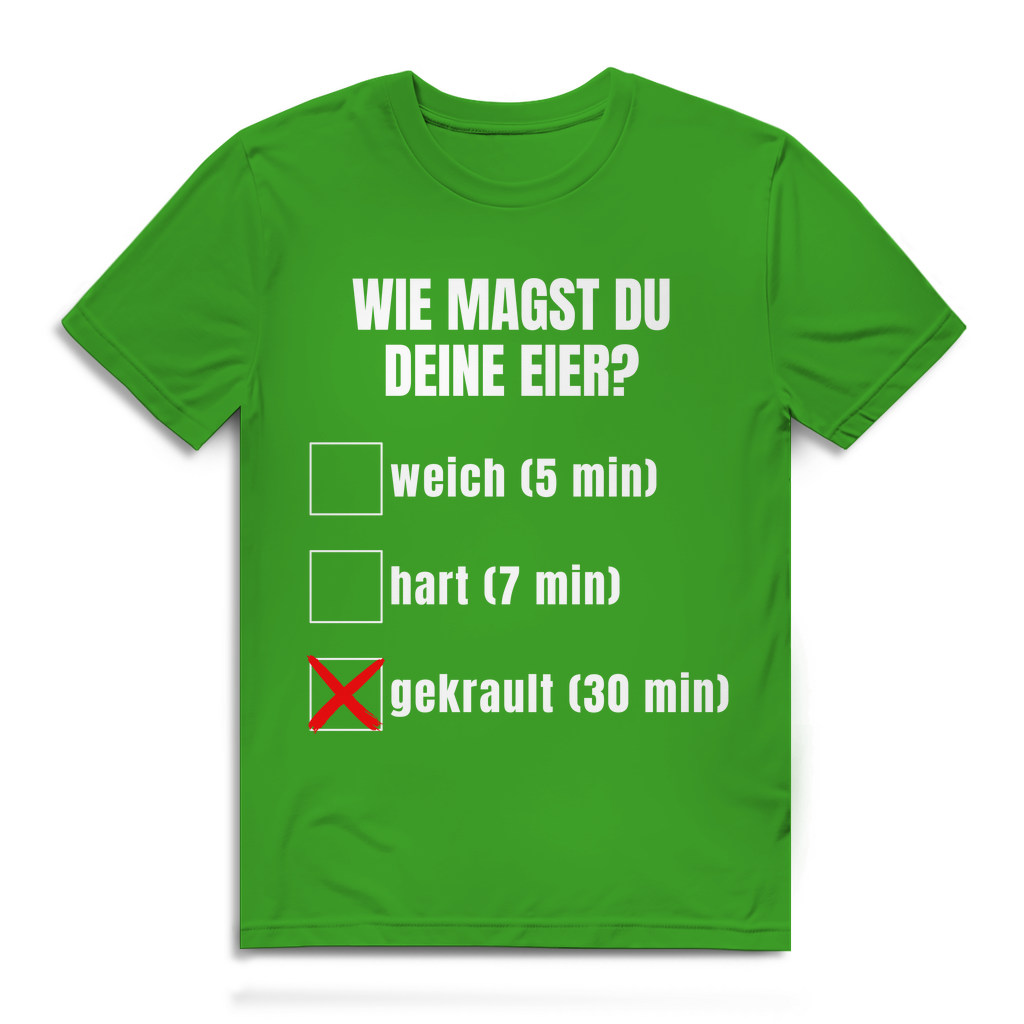 Wie magst du deine Eier? – lustiges T-Shirt