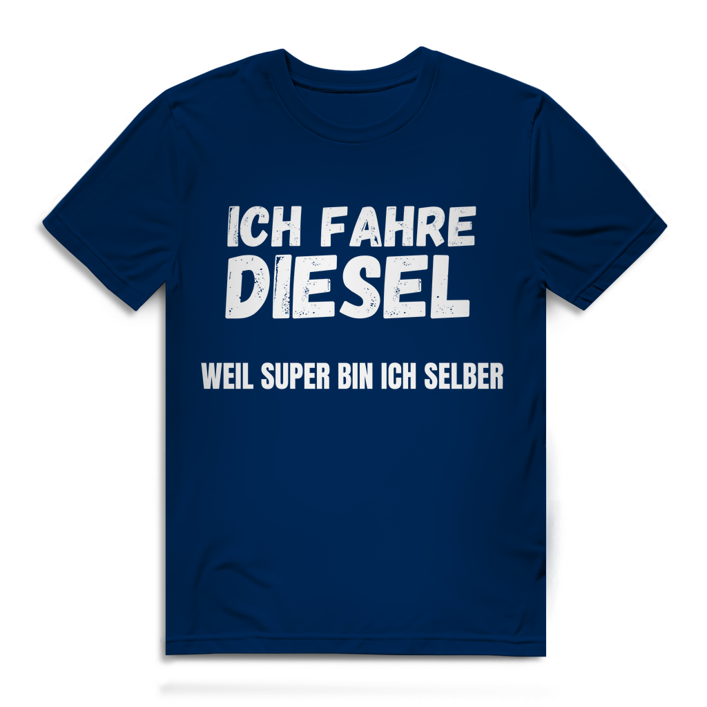 Ich fahre Diesel weil Super bin ich selber – lustiges T-Shirt