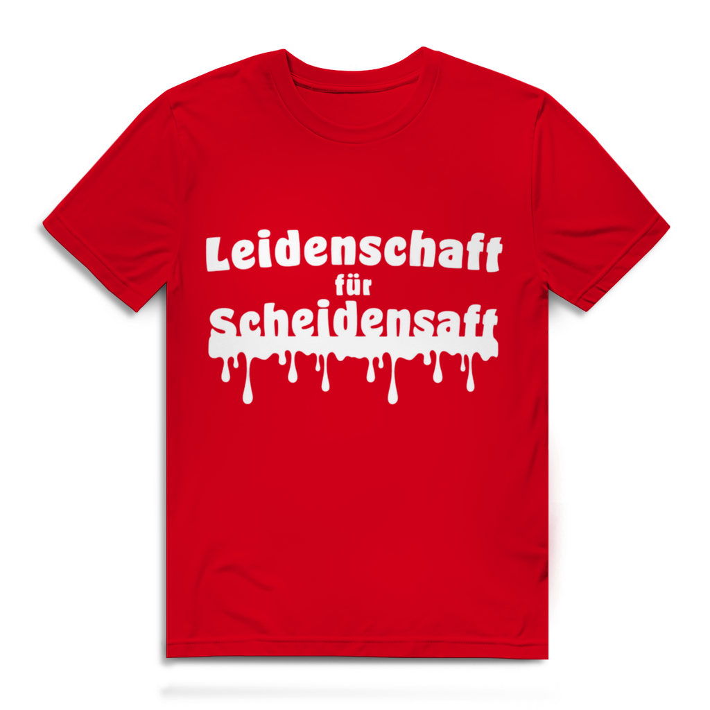 Leidenschaft für Scheidensaft - lustiges T-Shirt