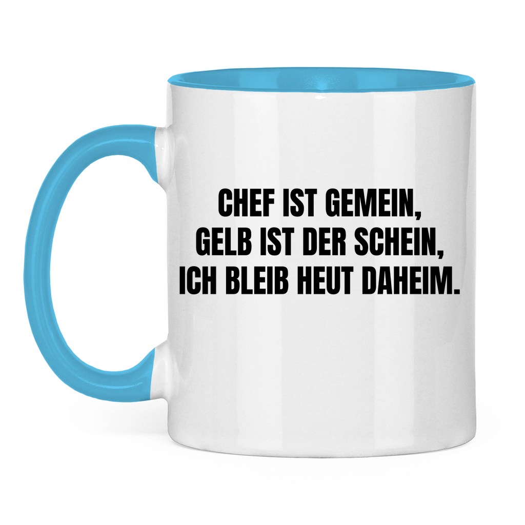 Chef ist gemein, gelb ist der Schein, ich bleib heut daheim – lustige Tasse