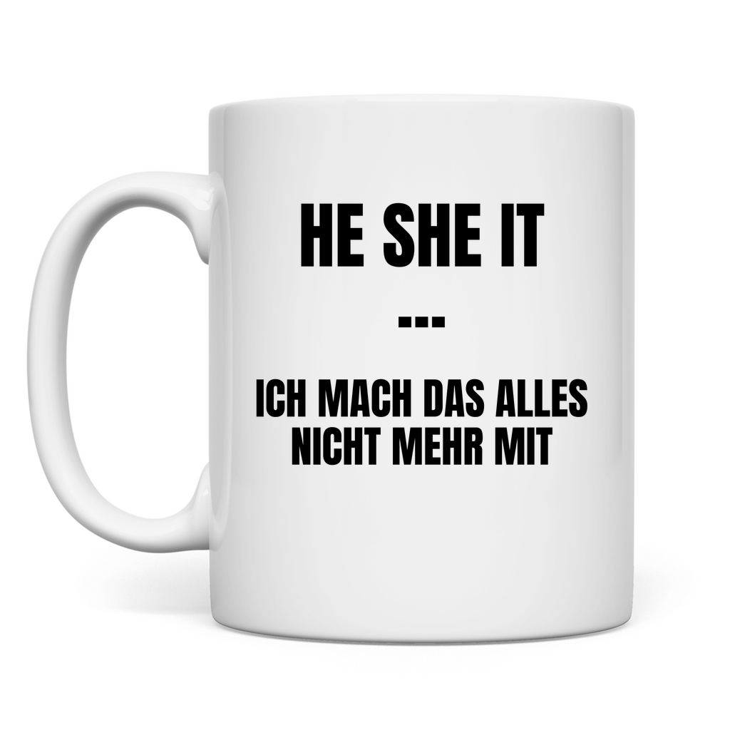 He She It – ich mach das alles nicht mehr mit – lustige Tasse
